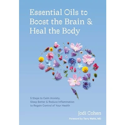 Bild av Essential Oils to Boost the Brain and Heal Body: 5 Steps Calm Anxiety, Sleep Better, Reduce Inflammation Regain Control of Your Health