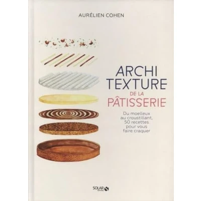 Bild av Architexture de la pâtisserie: Du moelleux au croustillant, 50 recettes pour vous faire craquer