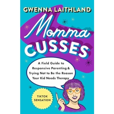 Bild av Momma Cusses: A Field Guide to Responsive Parenting &amp; Trying Not Be the Reason Your Kid Needs Therapy