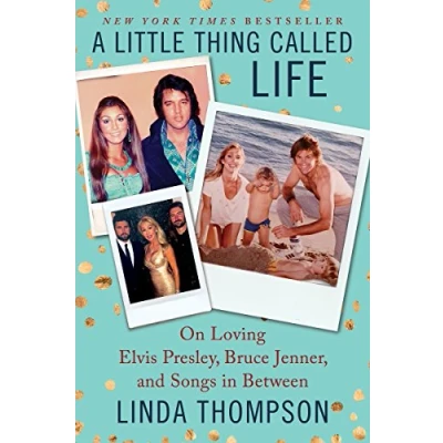 Bild av A Little Thing Called Life: On Loving Elvis Presley, Bruce Jenner, and Songs in Between