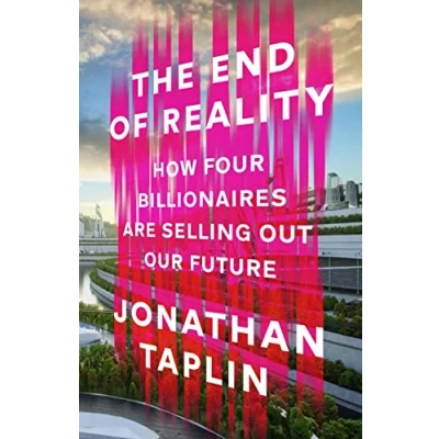 Bild av The End of Reality: How four billionaires are selling out our future
