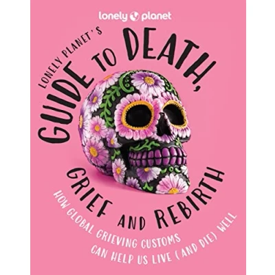 Bild av Lonely Planet&#039;s Guide To Death, Grief And Rebirth