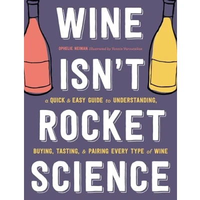 Bild av Wine Isn&#039;t Rocket Science: A Quick and Easy Guide to Understanding, Buying, Tasting, Pairing Every Type of