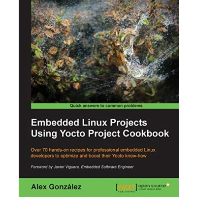 Bild av Embedded Linux Projects Using Yocto Project Cookbook: Over 70 Hands on Recipes for Professional Developers to Optimize and Boost Their Know How