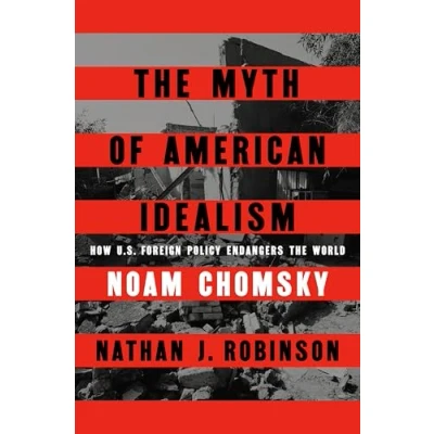 Bild av the Myth of American Idealism: How U.S. Foreign Policy Endangers World