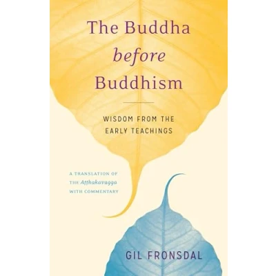 Bild av the Buddha before Buddhism: Wisdom from Early Teachings