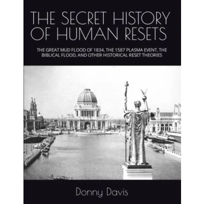 Bild av THE SECRET HISTORY OF HUMAN RESETS: GREAT MUD FLOOD 1834, 1587 PLASMA EVENT, BIBLICAL FLOOD, AND OTHER HISTORICAL RESET THEORIES