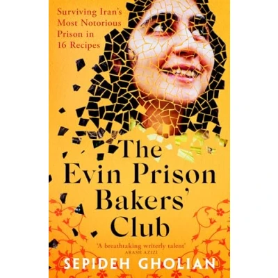 Bild av The Evin Prison Bakers’ Club: Surviving Iran&#039;s Most Notorious Prisons in 16 Recipes