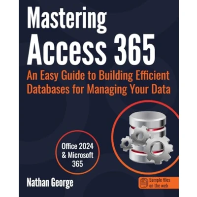 Bild av Mastering Access 365: An Easy Guide to Building Efficient Databases for Managing Your Data