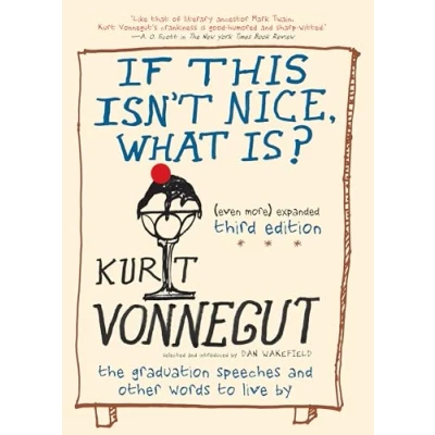 Bild av If This Isn&#039;t Nice, What Is? (Even More) Expanded Third Edition: The Graduation Speeches and Other Words to Live By