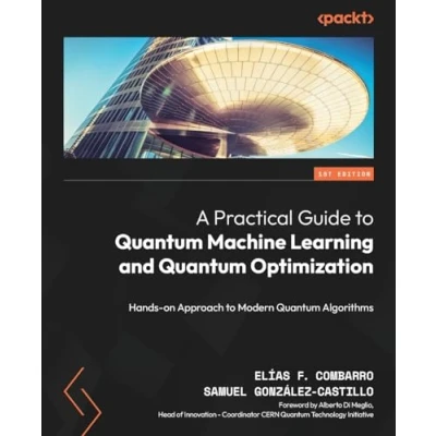 Bild av A Practical Guide to Quantum Machine Learning and Optimisation: Hands on Approach Modern Algorithms