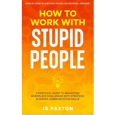 Bild av How to Work with Stupid People: A Practical Guide Navigating Workplace Challenges Strategic Business Communication Skills