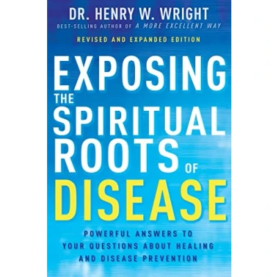 Bild av Exposing the Spiritual Roots of Disease: Powerful Answers to Your Questions about Healing and Disease Prevention