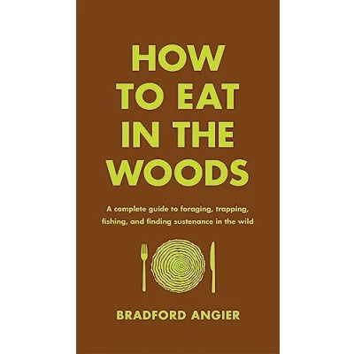 Bild av How to Eat in the Woods: A Complete Guide Foraging, Trapping, Fishing, and Finding Sustenance Wild