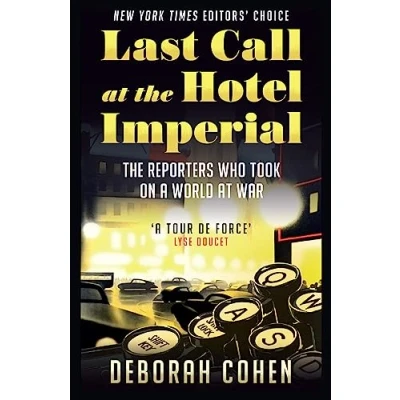 Bild av Last Call at The Hotel Imperial: Reporters Who Took On a World War