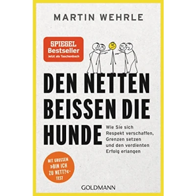 Bild av den Netten beißen die Hunde: Wie Sie sich Respekt verschaffen, Grenzen setzen und verdienten Erfolg erlangen Mit großem &quot;Bin ich zu nett?&quot; Test