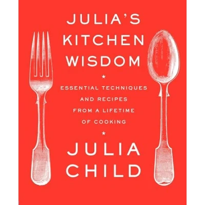 Bild av Julia&#039;s Kitchen Wisdom: Essential Techniques and Recipes from A Lifetime of Cooking: Cookbook