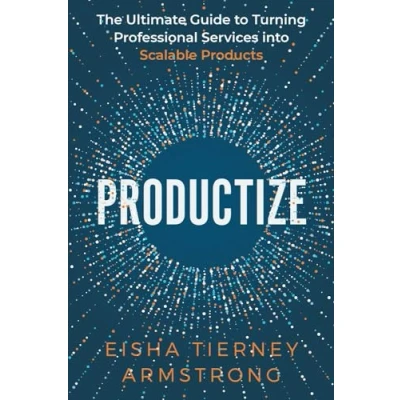 Bild av Productize: The Ultimate Guide to Turning Professional Services into Scalable Products