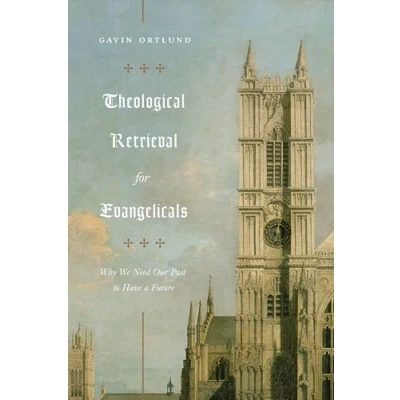 Bild av Theological Retrieval for Evangelicals: Why We Need Our Past to Have a Future