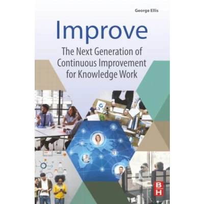 Bild av Improve: The Next Generation of Continuous Improvement for Knowledge Work