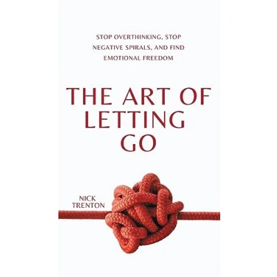 Bild av The Art of Letting Go: Stop Overthinking, Negative Spirals, and Find Emotional Freedom