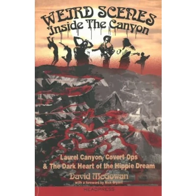 Bild av Weird Scenes Inside the Canyon: Laurel Canyon, Covert Ops &amp; Dark Heart of Hippie Dream