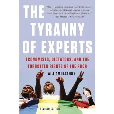 Bild av the Tyranny of Experts (Revised): Economists, Dictators, and Forgotten Rights Poor