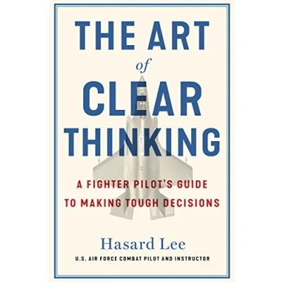 Bild av The Art of Clear Thinking: A Fighter Pilot’s Guide to Making Tough Decisions