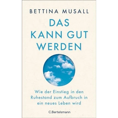 Bild av Das kann gut werden: Wie der Einstieg in den Ruhestand zum Aufbruch ein neues Leben wird