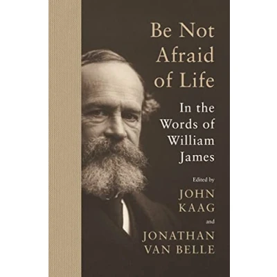 Bild av Be Not Afraid of Life: In the Words William James