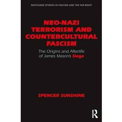 Bild av Neo Nazi Terrorism and Countercultural Fascism: The Origins Afterlife of James Mason’s Siege
