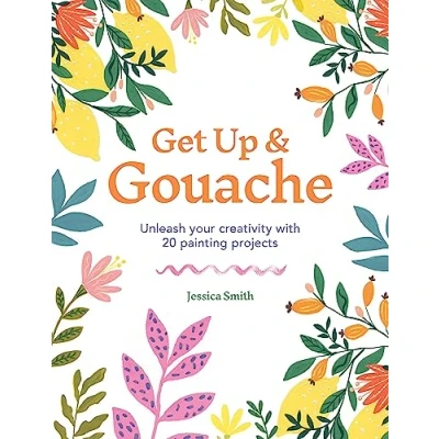 Bild av Get Up &amp; Gouache: Unleash your creativity with 20 painting projects