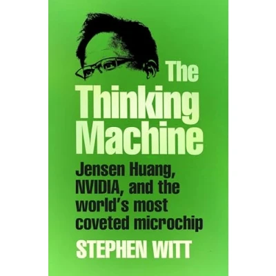 Bild av the Thinking Machine: Jensen Huang, Nvidia, and World’s Most Coveted Microchip