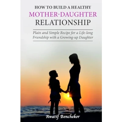 Bild av How to build a healthy mother daughter relationship: Plain and simple recipe for life long friendship with growing up