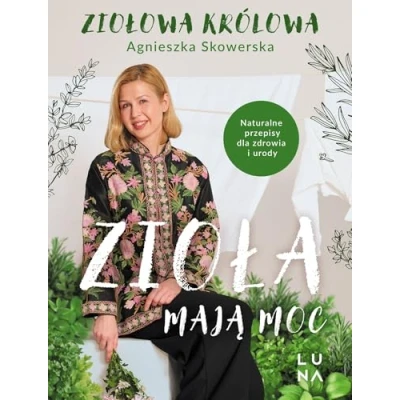 Bild av Zioła mają moc: Naturalne przepisy dla zdrowia i urody