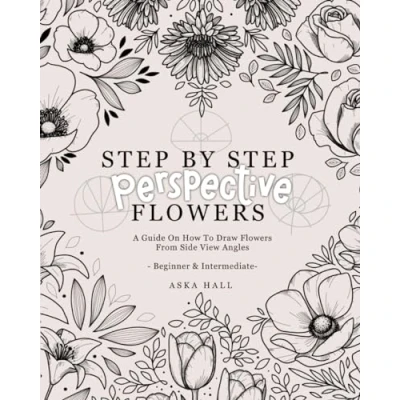 Bild av Step By Perspective Flowers: A Guide On How To Draw Flowers From Side View Angles