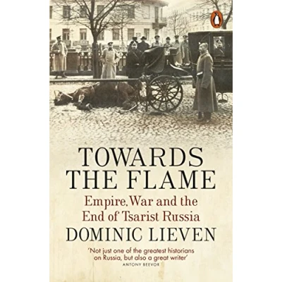 Bild av Towards the Flame: Empire, War and End of Tsarist Russia