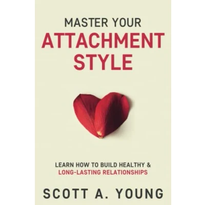 Bild av Master Your Attachment Style: Learn How to Build Healthy &amp; Long Lasting Relationships