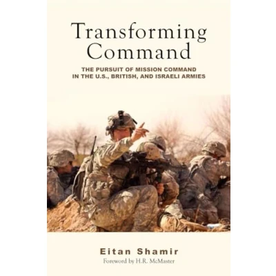 Bild av Transforming Command: the Pursuit of Mission Command in U.S., British, and Israeli Armies