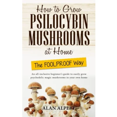 Bild av How to grow Psilocybin mushrooms at home The FOOLPROOF Way: An all inclusive beginner&#039;s guide easily psychedelic magic in your own