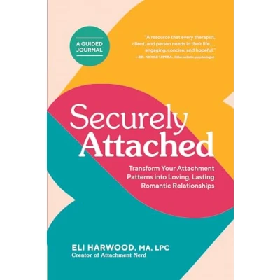 Bild av Securely Attached: Transform Your Attachment Patterns into Loving, Lasting Romantic Relationships