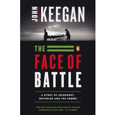 Bild av the Face of Battle: A Study Agincourt, Waterloo, and Somme