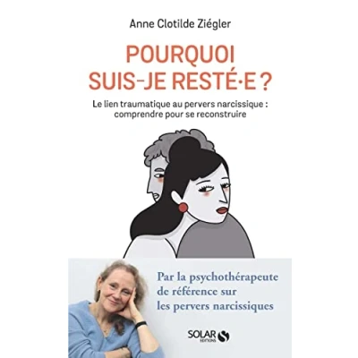 Bild av Pourquoi suis je resté.e ? comprendre et dénouer Le lien traumatique au pervers narcissique: narcissique : pour se reconstruire