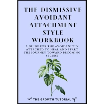 Bild av the Dismissive Avoidant Attachment Style Workbook: A Guide for Avoidantly Attached to Heal and Start Journey Toward Becoming Secure with 20 + Exercises Space Write