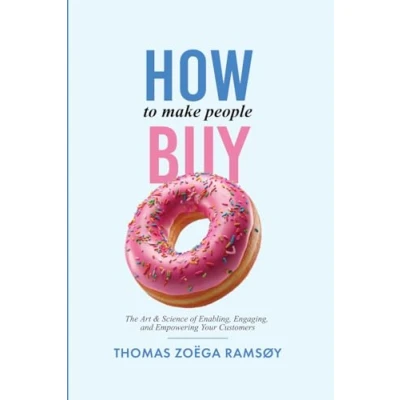 Bild av How to Make People Buy: The Art &amp; Science of Enabling, Engaging, and Empowering Your Customers