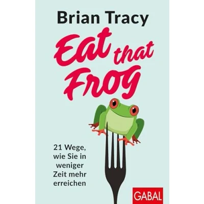 Bild av Eat that Frog: 21 Wege, wie Sie in weniger Zeit mehr erreichen