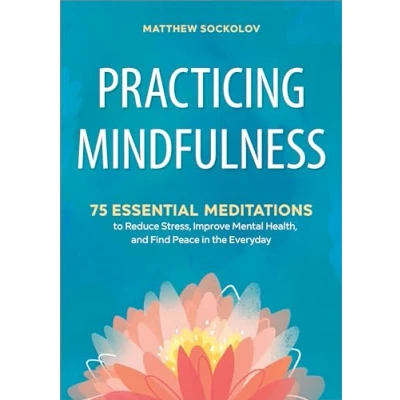 Bild av Practicing Mindfulness: 75 Essential Meditations to Reduce Stress, Improve Mental Health, and Find Peace in the Everyday