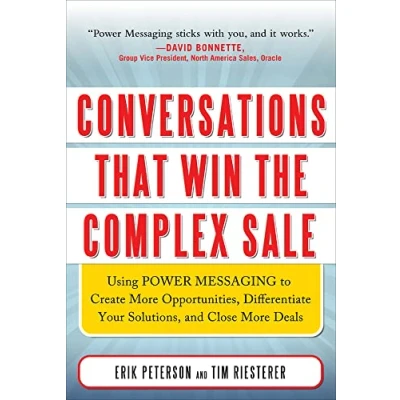 Bild av Conversations That Win the Complex Sale: Using Power Messaging to Create More Opportunities, Differentiate your Solutions, and Close Deals
