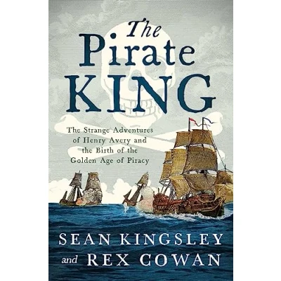 Bild av the Pirate King: Strange Adventures of Henry Avery and Birth Golden Age Piracy