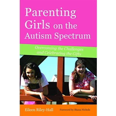 Bild av Parenting Girls on the Autism Spectrum: Overcoming Challenges and Celebrating Gifts